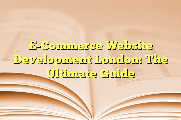 Ecommerce website development London